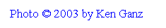 Text Box: Photo � 2003 by Ken Ganz 
