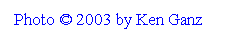 Text Box: Photo � 2003 by Ken Ganz 
